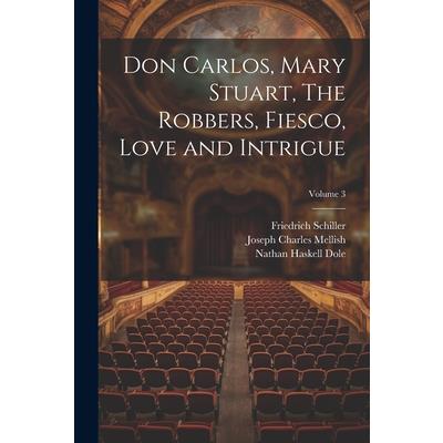 Don Carlos, Mary Stuart, The Robbers, Fiesco, Love and Intrigue; Volume 3 | 拾書所