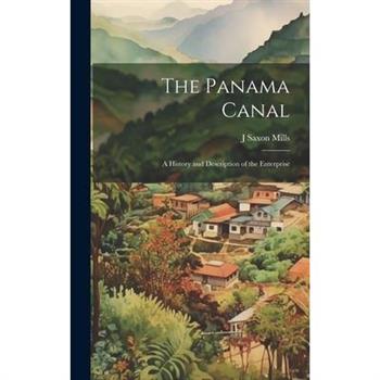 The Panama Canal; a History and Description of the Enterprise