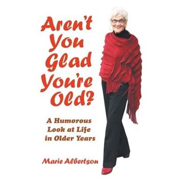 Aren’t You Glad You’Re Old?