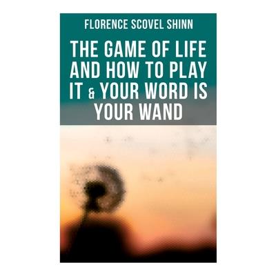 The Game of Life and How to Play It & Your Word is Your Wand