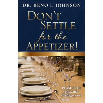 Don’t Settle for the Appetizer!