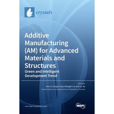 Additive Manufacturing (AM) for Advanced Materials and Structures