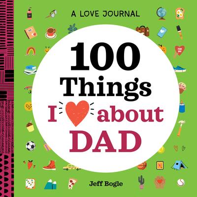A Love Journal: 100 Things I Love about Dad