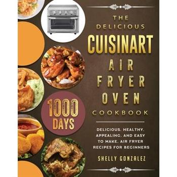 The Delicious Cuisinart Air Fryer Oven Cookbook
