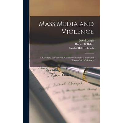 Mass Media and Violence; a Report to the National Commission on the Causes and Prevention of Violence | 拾書所