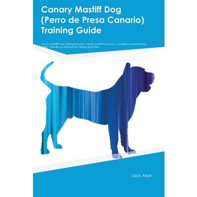 Canary Mastiff Dog (Perro de Presa Canario) Training Guide Canary Mastiff Dog Training Includes | 拾書所