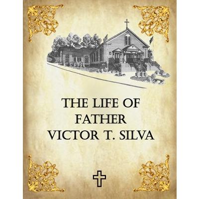 The Life of Father Victor T. Silva