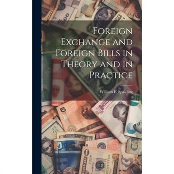 Foreign Exchange and Foreign Bills in Theory and in Practice