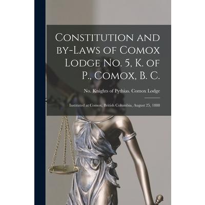 Constitution and By-laws of Comox Lodge No. 5, K. of P., Comox, B. C. [microform]