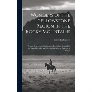 Wonders of the Yellowstone Region in the Rocky Mountains [microform]