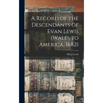 A Record of the Descendants of Evan Lewis (Wales to America, 1682)