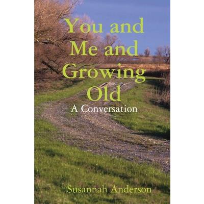 You and Me and Growing Old