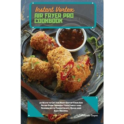 Instant Vortex Air Fryer Pro Cookbook