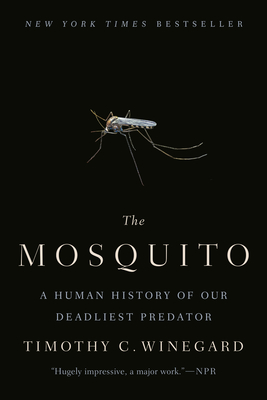 The MosquitoTheMosquitoA Human History of Our Deadliest Predator