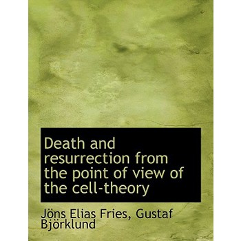 Death and Resurrection from the Point of View of the Cell-Theory