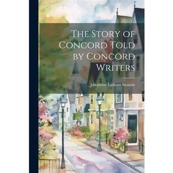 The Story of Concord Told by Concord Writers