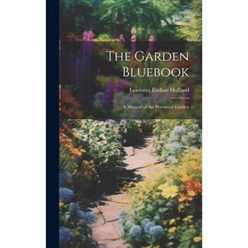 The Garden Bluebook; a Manual of the Perennial Garden