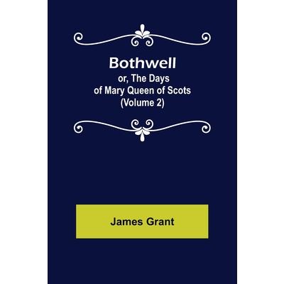 Bothwell; or, The Days of Mary Queen of Scots (Volume 2)