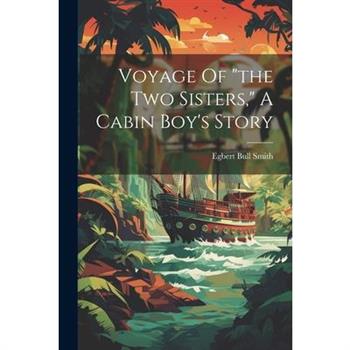 Voyage Of the Two Sisters, A Cabin Boy’s Story