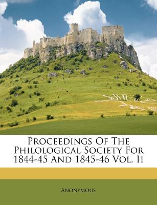 Proceedings of the Philological Society for 1844-45 and 1845-46 Vol. II