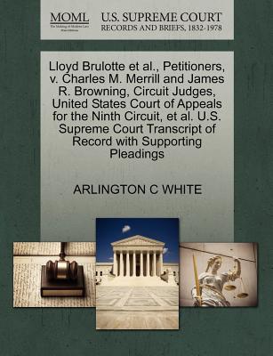 Lloyd Brulotte Et Al., Petitioners, V. Charles M. Merrill and James R. Browning, Circuit Judges, United States Court of Appeals for the Ninth Circuit, Et Al. U.S. Supreme Court Transcript of Record wi