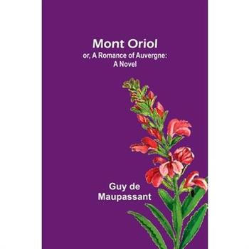 Mont Oriol; or, A Romance of Auvergne