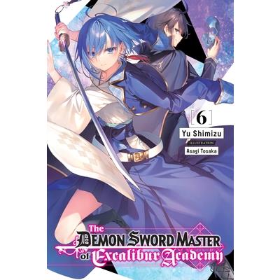 The Demon Sword Master of Excalibur Academy, Vol. 6 (Light Novel)