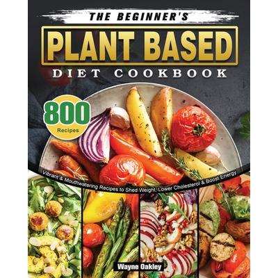 The Beginner’s Plant Based Diet Cookbook