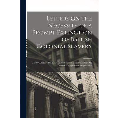 Letters on the Necessity of a Prompt Extinction of British Colonial Slavery