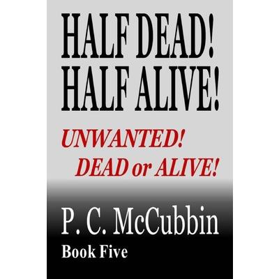 Half Dead! Half Alive! Unwanted! Dead or Alive!