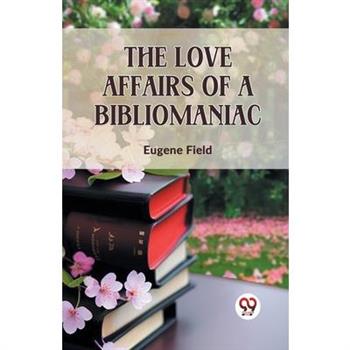 The Love Affairs Of A Bibliomaniac