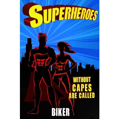 Superheroes Without Capes Are Called BIKER