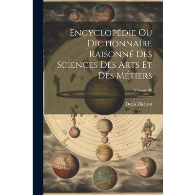 Encyclop矇die Ou Dictionnaire Raisonn矇 Des Sciences Des Arts Et Des M矇tiers; Volume 38 | 拾書所