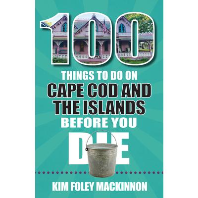 100 Things to Do on Cape Cod and the Islands Before You Die