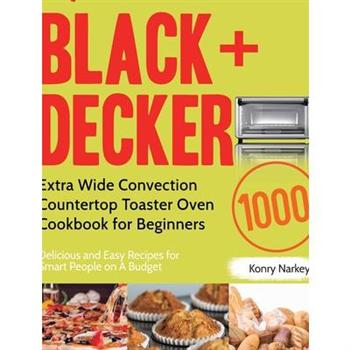 BLACK＋DECKER Extra Wide Convection Countertop Toaster Oven Cookbook for Beginners