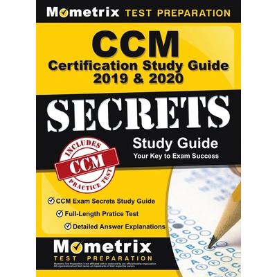 CCM Certification Study Guide 2019 & 2020 - CCM Exam Secrets Study Guide, Full-Length Pratice Test, Detailed Answer Explanations