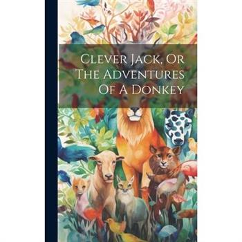 Clever Jack, Or The Adventures Of A Donkey