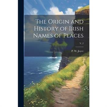 The Origin and History of Irish Names of Places; v. 2