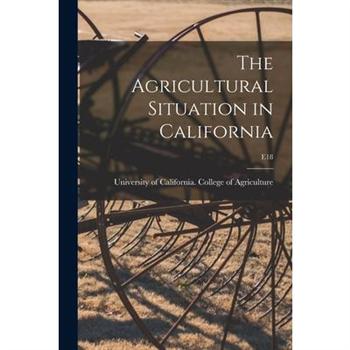 The Agricultural Situation in California; E18