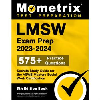 Lmsw Exam Prep 2023-2024 - 575＋ Practice Questions, Secrets Study Guide for the Aswb Masters Social Work Certification