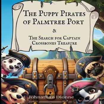 The Puppy Pirates of Palmtree Port & the Search for Captain Crossbones Treasure