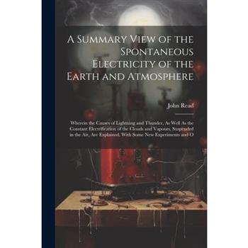 A Summary View of the Spontaneous Electricity of the Earth and Atmosphere