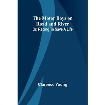 The Motor Boys on Road and River; Or, Racing To Save a Life