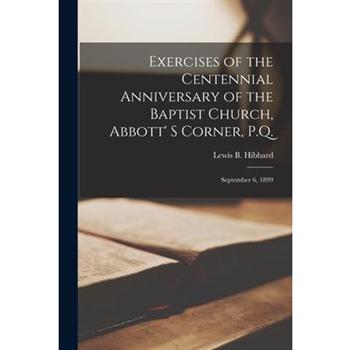 Exercises of the Centennial Anniversary of the Baptist Church, Abbott’ S Corner, P.Q. [microform]