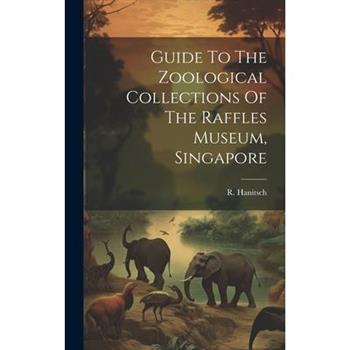Guide To The Zoological Collections Of The Raffles Museum, Singapore