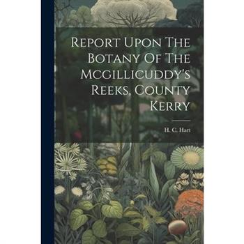 Report Upon The Botany Of The Mcgillicuddy’s Reeks, County Kerry