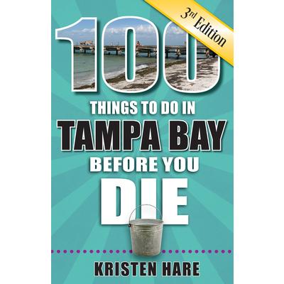 100 Things to Do in Tampa Bay Before You Die, 3rd Edition