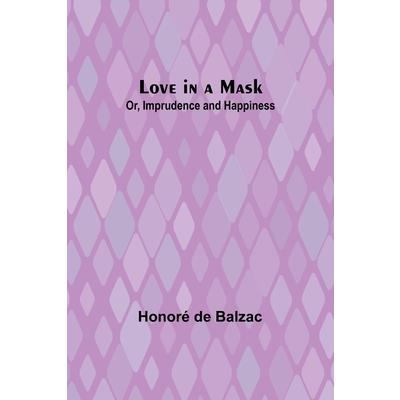 Love in a Mask; Or, Imprudence and Happiness