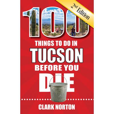 100 Things to Do in Tucson Before You Die, 2nd Edition