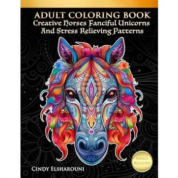 Adult Coloring Book Creative Horses Fanciful Unicorns And Stress Relieving Patterns